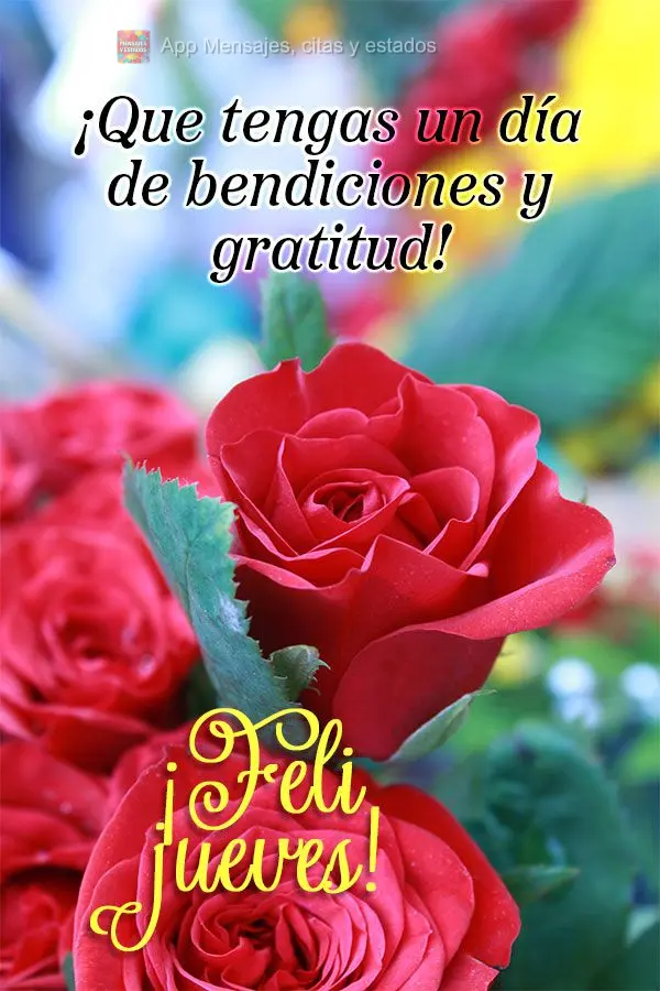 ¡Que tengas un día de bendiciones y gratitud! ¡Feliz jueves!
