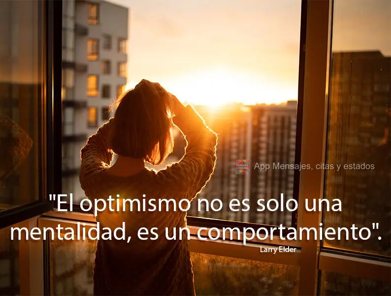 "Otimismo não é apenas uma mentalidade; é comportamento." Larry Elder