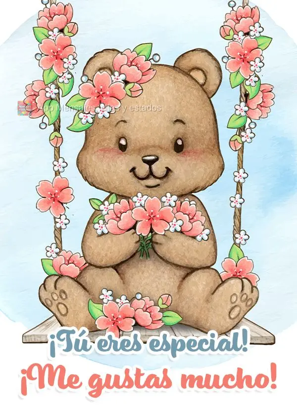 ¡Tú eres especial! ¡Me gustas mucho!