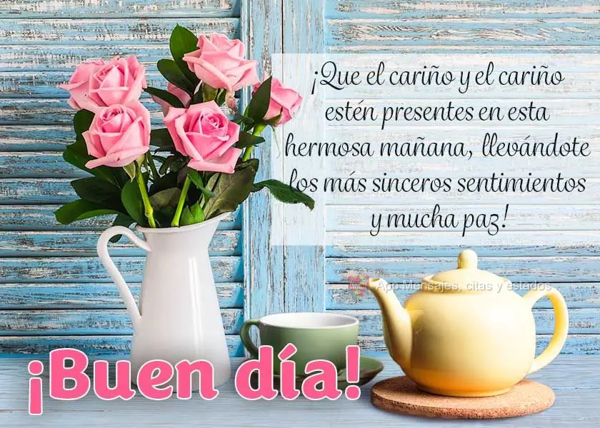 ¡Que el cariño y el cariño estén presentes en esta hermosa mañana, llevándote los más sinceros sentimientos y mucha paz! ¡Buen día!