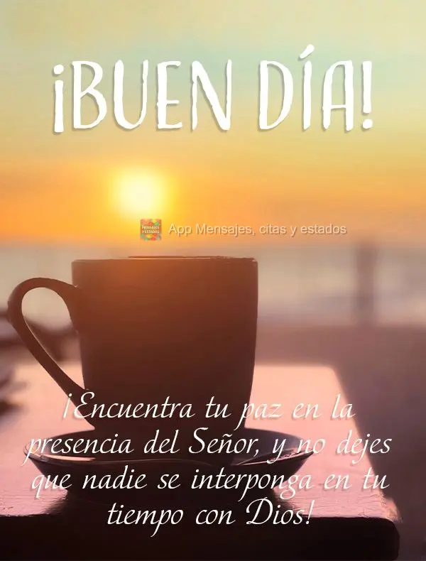 ¡Encuentra tu paz en la presencia del Señor, y no dejes que nadie se interponga en tu tiempo con Dios! ¡Buen día!