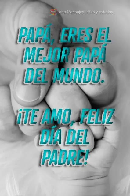 Pai, você é o melhor pai do mundo. Amo você, feliz Dia dos Pais!
