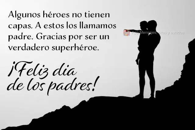 Alguns heróis não têm capas. A estes, chamamos de pai. Obrigado por ser um verdadeiro super-herói.  Feliz Dia dos Pais!
