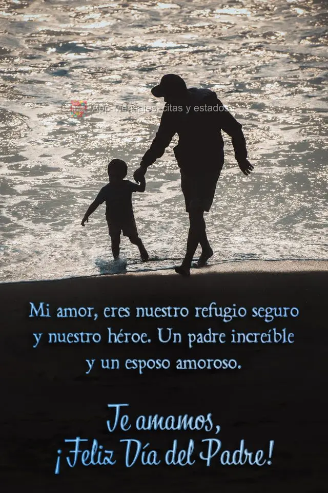 Meu amor, você é o nosso porto seguro e nosso herói. Um pai incrível e um marido amoroso.  Nós te amamos, feliz Dia dos Pais!