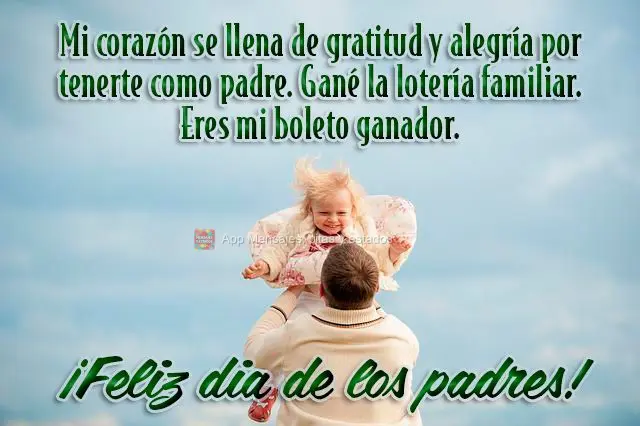 Meu coração se enche de gratidão e alegria por ter você como pai. Eu ganhei na loteria das famílias. Você é meu bilhete premiado. Feliz Dia dos Pa...