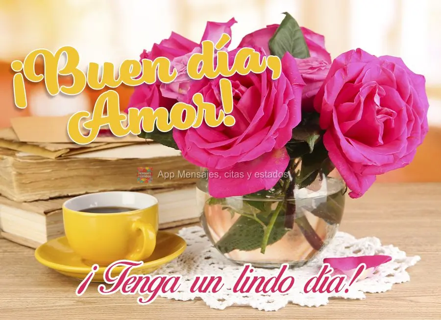 ¡Tenga un lindo día! ¡Buen día, amor!