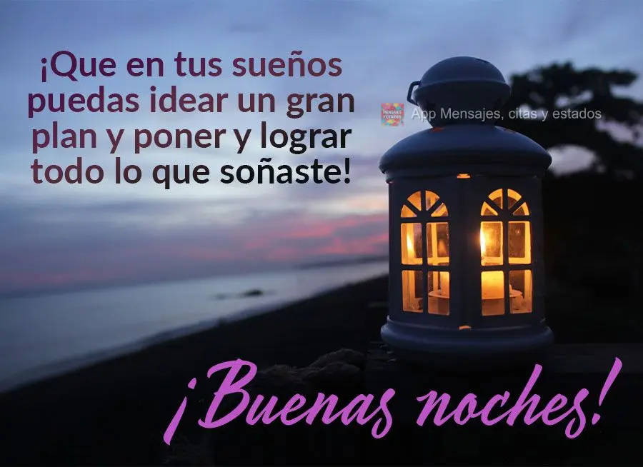 Que em seus sonhos você possa idealizar um grande plano e realizar tudo aquilo que você sonhou! Boa noite!