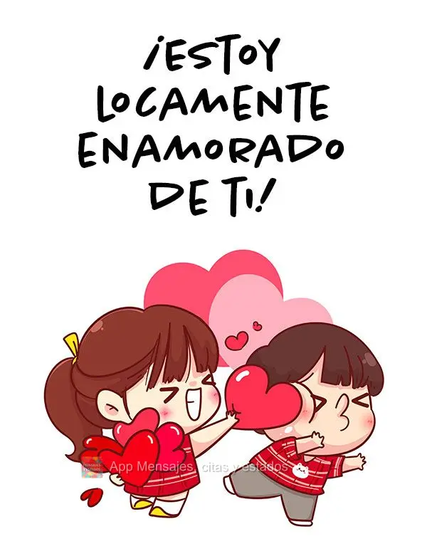 ¡Estoy locamente enamorado de ti!