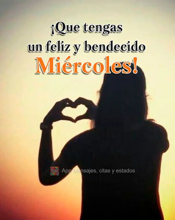 ¡Que tengas un feliz y bendecido miércoles!