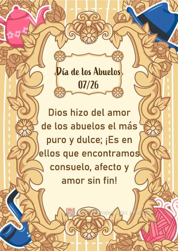 Dios hizo del amor de los abuelos el más puro y dulce; ¡Es en ellos que encontramos consuelo, afecto y amor sin fin! Día de los Abuelos 7/26.