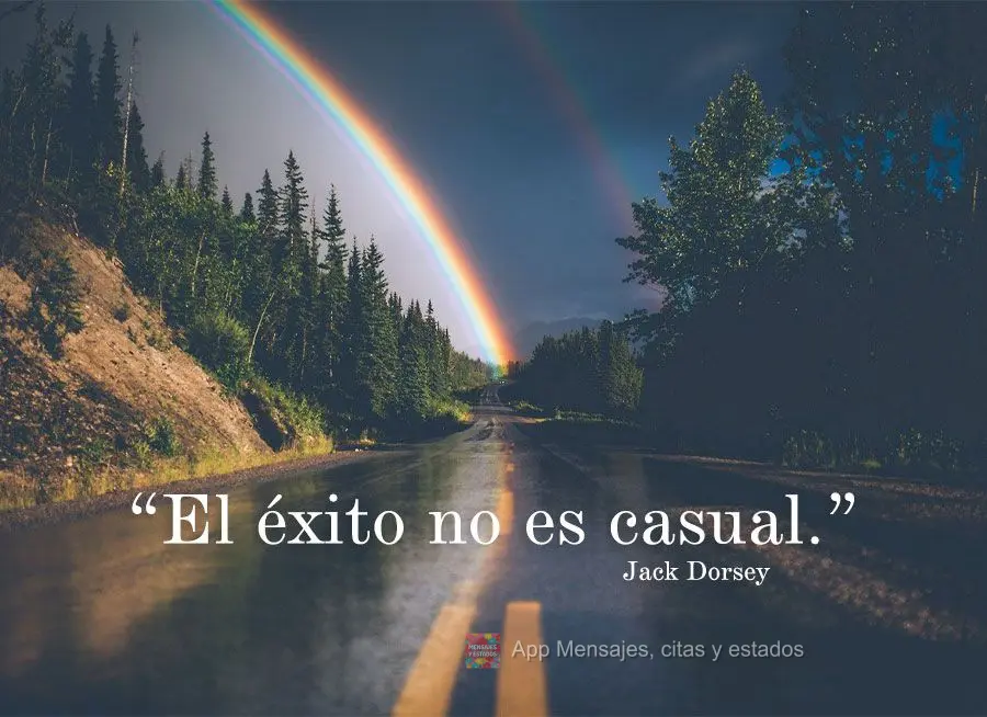 “El éxito no es casual.” Jack Dorsey