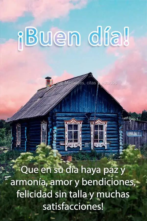 Que em seu dia haja paz e harmonia, amor e bênçãos, felicidade sem tamanho e muita satisfação! Bom dia!