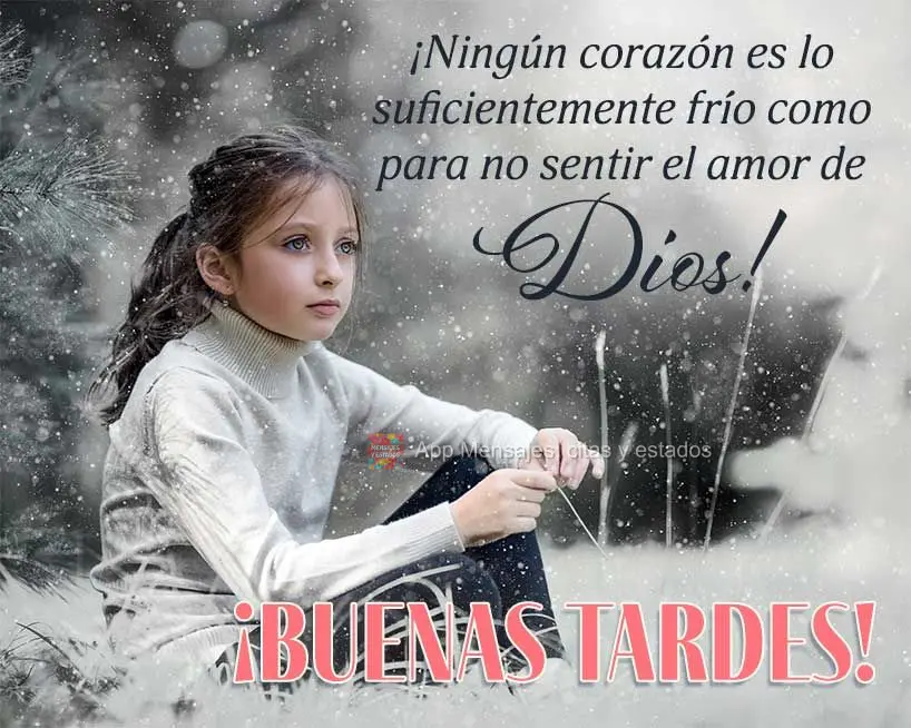 ¡Ningún corazón es lo suficientemente frío como para no sentir el amor de Dios! ¡Buenas tardes!