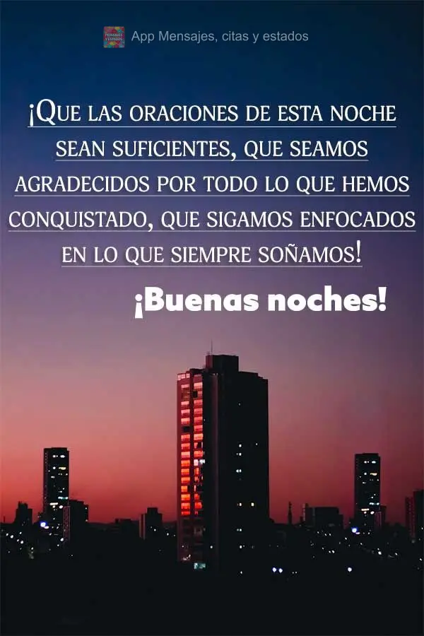 Que seja suficiente as preces desta noite, que sejamos gratos por tudo aquilo que conquistamos, que possamos manter o foco naquilo que sempre sonhamos! B...