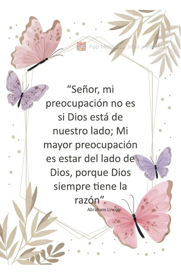 “Senhor, minha preocupação não é se Deus está do nosso lado; minha maior preocupação é estar do lado de Deus, pois Deus está sempre certo.” ...
