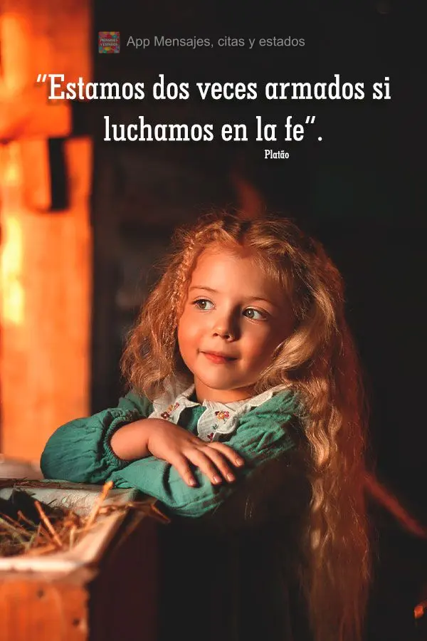 “Estamos dos veces armados si luchamos en la fe”. Platón