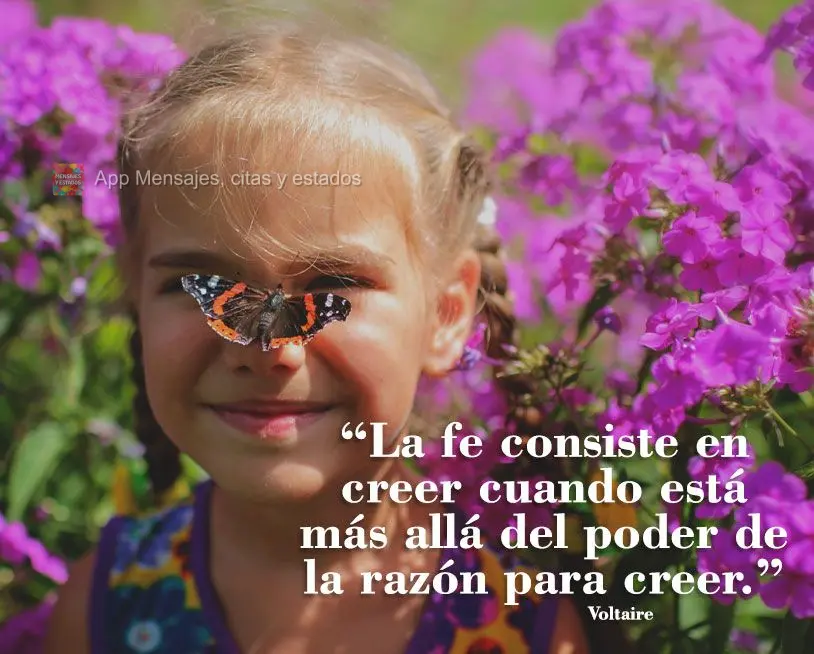 “La fe consiste en creer cuando está más allá del poder de la razón para creer.” Voltaire