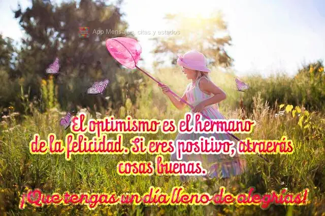 O otimismo é o imã da felicidade. Se você for positivo, coisas boas serão atraídas para você! Tenha um dia cheio de alegria! 
