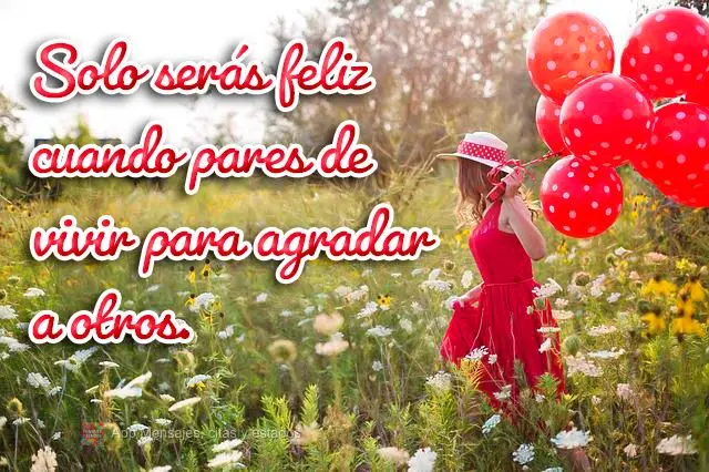 Solo serás feliz cuando pares de vivir para agradar a otros.