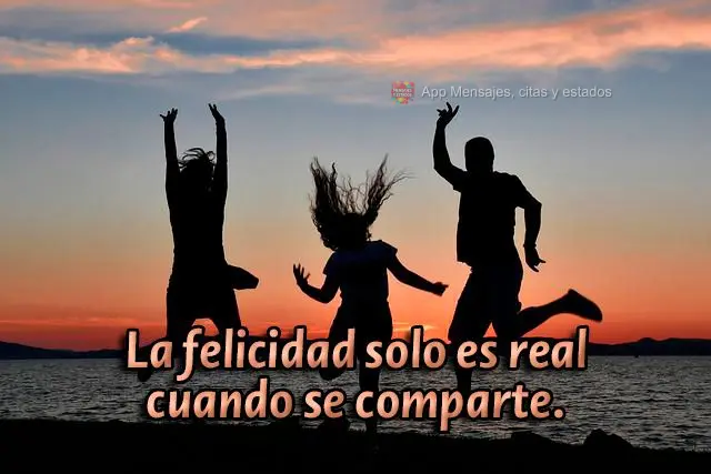 A felicidade só é real quando é compartilhada.
