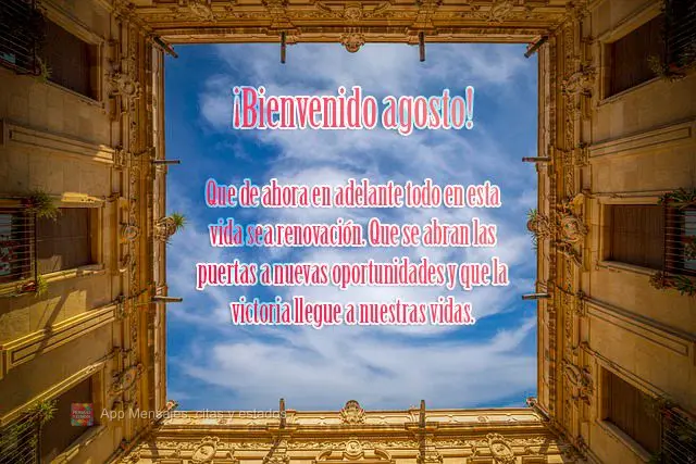 Que daqui em diante tudo nessa vida seja renovação. Que as portas se abram para novas oportunidades e que a vitória chegue em nossa vida.
 Agosto, se...