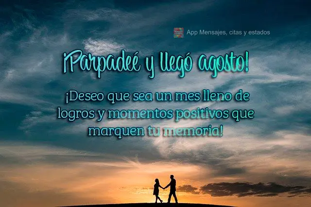 Pisquei e agosto chegou! Desejo que seja um mês repleto de realizações e momentos positivos que nos marquem a memória!
