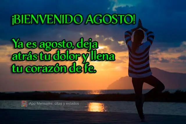 Já é agosto, larga pra trás o desgosto e enche o coração de fé. 
 Bem-vindo!