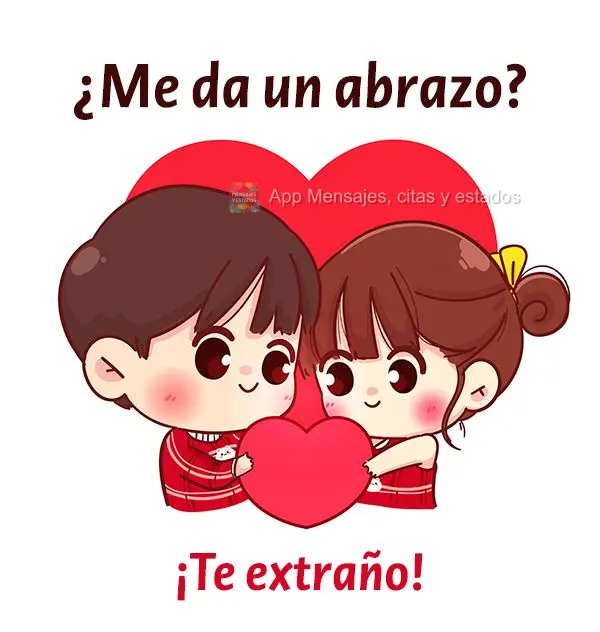 ¿Me da un abrazo? ¡Te extraño!