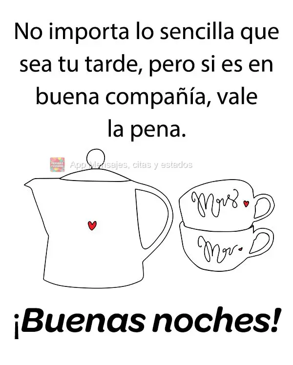 Não importa quão simples seja a sua tarde, mas se for em boa companhia valerá a pena. Boa tarde!