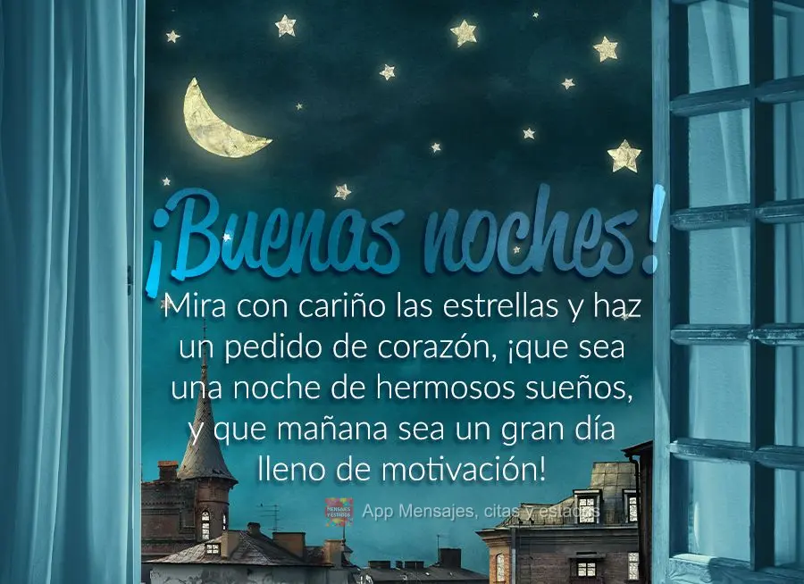 Mira con cariño las estrellas y haz un pedido de corazón, ¡que sea una noche de hermosos sueños, y que mañana sea un gran día lleno de motivación!...