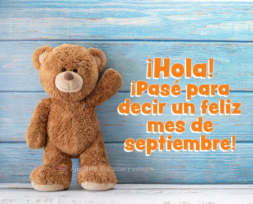 ¡Hola! ¡Pasé para decir un feliz mes de septiembre!