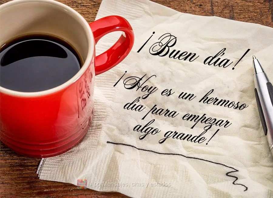 Hoje é um lindo dia para começar algo grande! Bom dia!