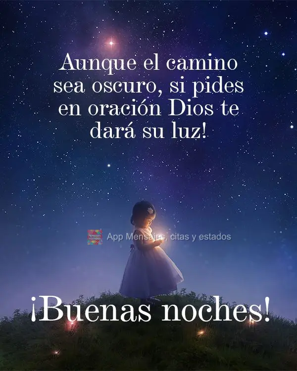 Ainda que o caminho possa estar escuro, se pedirdes em oração Deus lhe dará a sua luz! Boa noite!