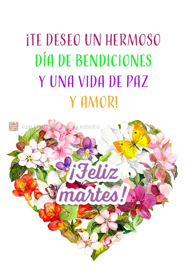 ¡Te deseo un hermoso día de bendiciones y una vida de paz y amor! ¡Feliz martes!