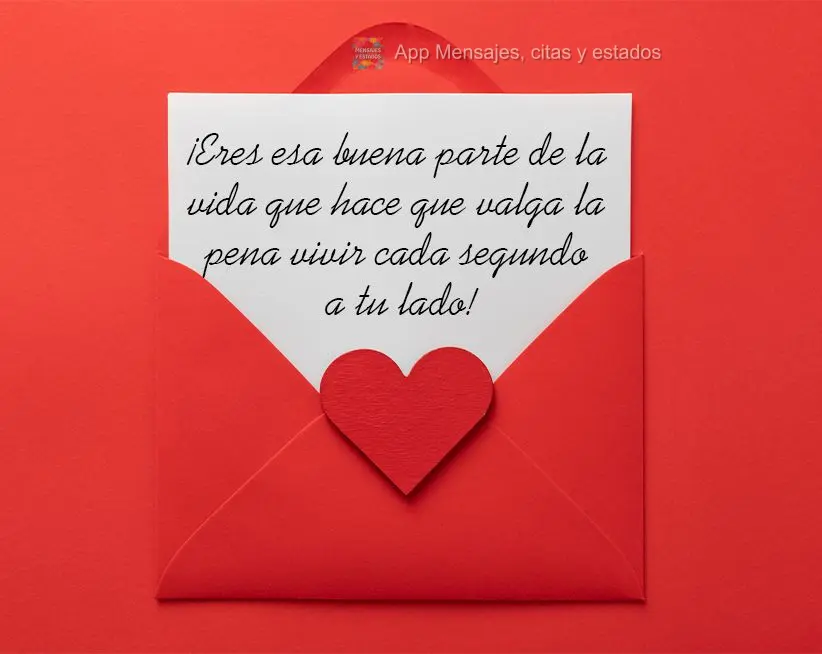 Você é aquela parte boa da vida que faz cada segundo valer a pena ser vivido ao seu lado!