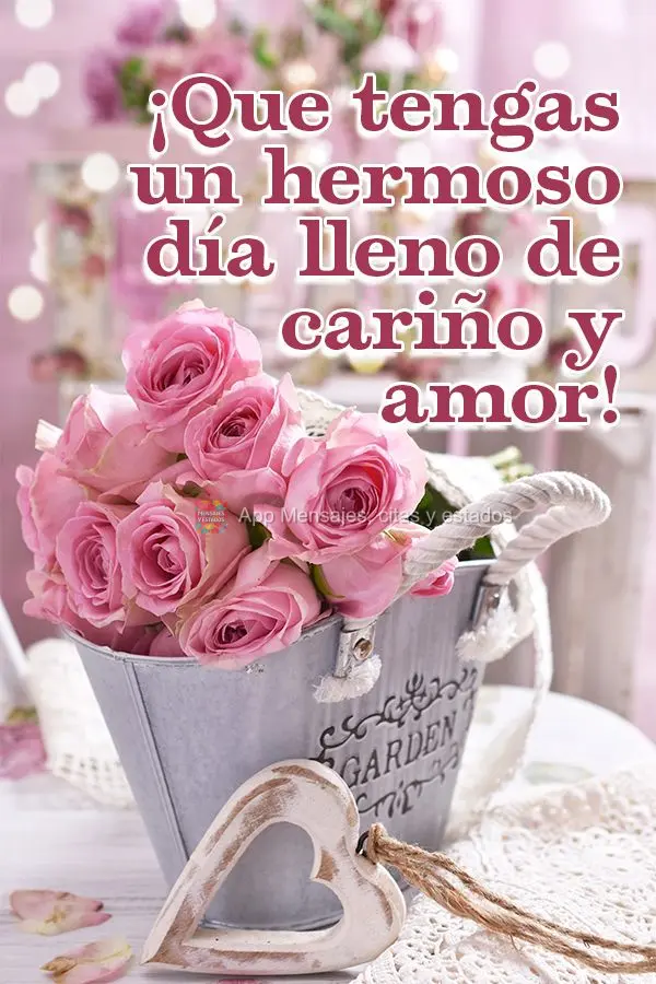 Tenha um lindo dia cheio de carinho e amor!