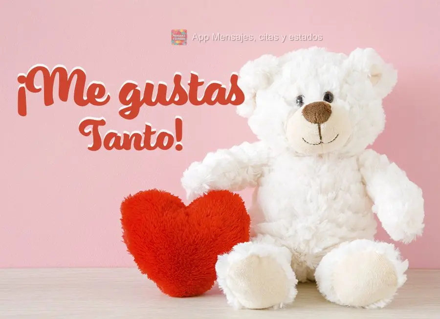 ¡Me gustas Tanto!