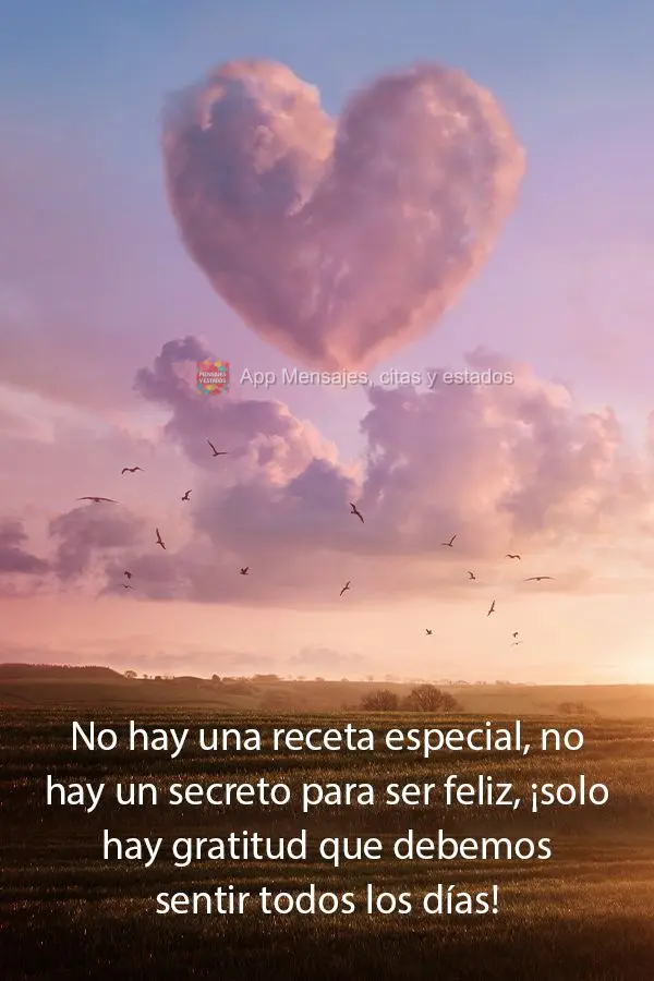 No hay una receta especial, no hay un secreto para ser feliz, ¡solo hay gratitud que debemos sentir todos los días!
