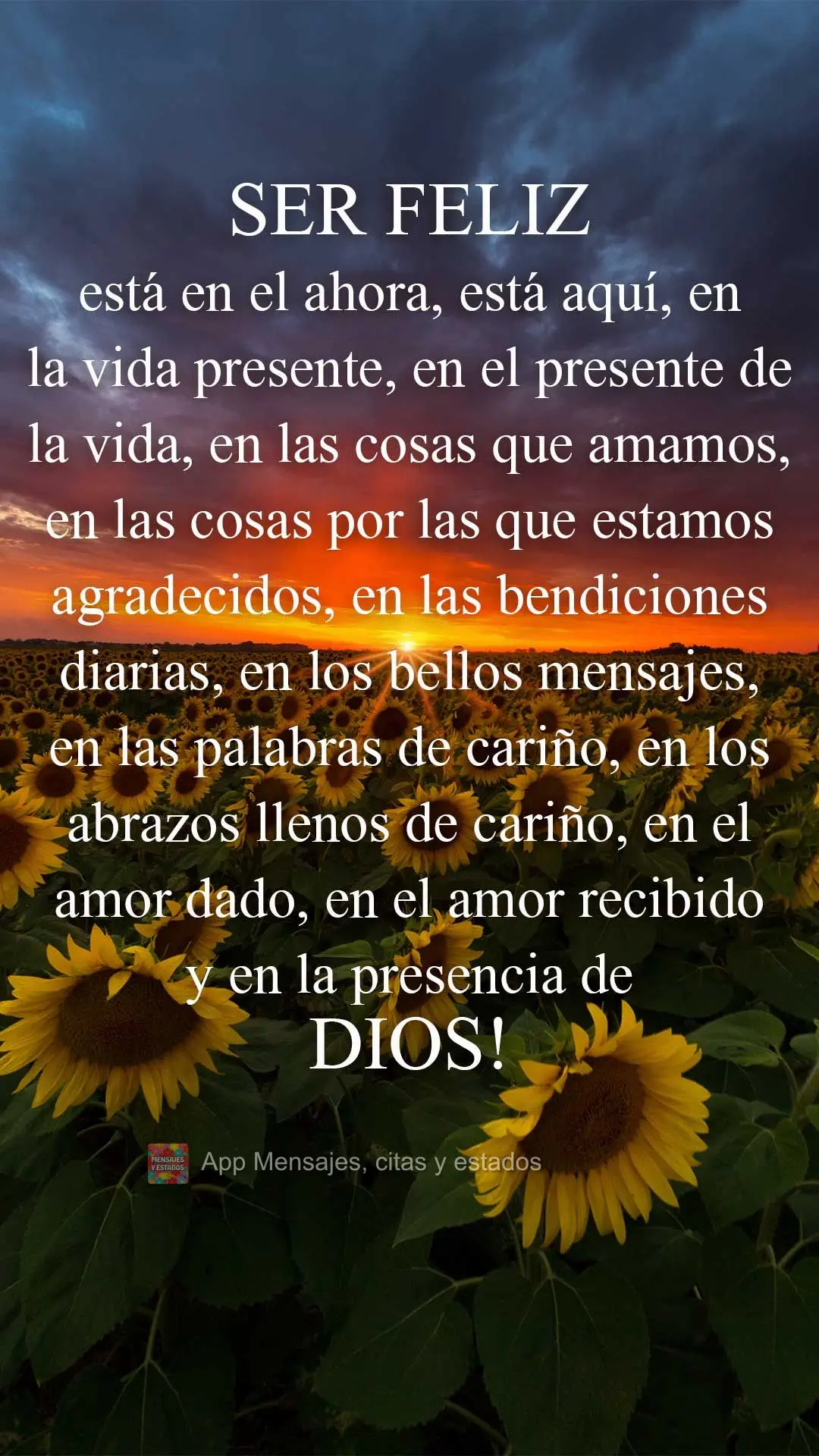 Ser feliz está en el ahora, está aquí, en la vida presente, en el presente de la vida, en las cosas que amamos, en las cosas por las que estamos agrad...