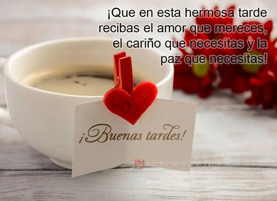  Que nesta linda tarde você receba o amor que merece, o carinho que precisa e a paz que necessita! Boa tarde!