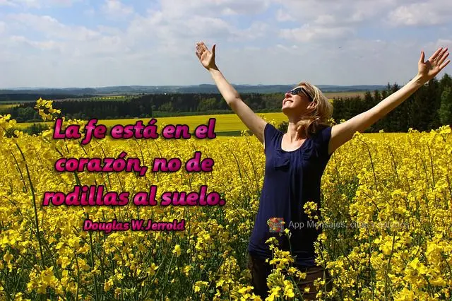A fé está no coração, não em joelhos ao chão.  Douglas W. Jerrold