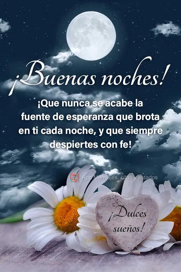 ¡Que nunca se acabe la fuente de esperanza que brota en ti cada noche, y que siempre despiertes con fe! ¡Dulces sueños! ¡Buenas noches!