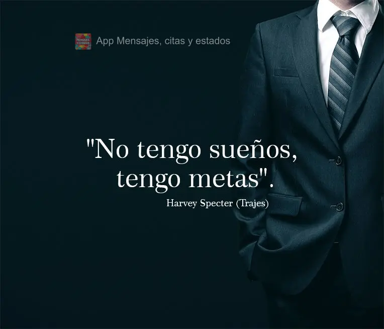 "Eu não tenho sonhos, eu tenho objetivos." Harvey Specter (Ternos)