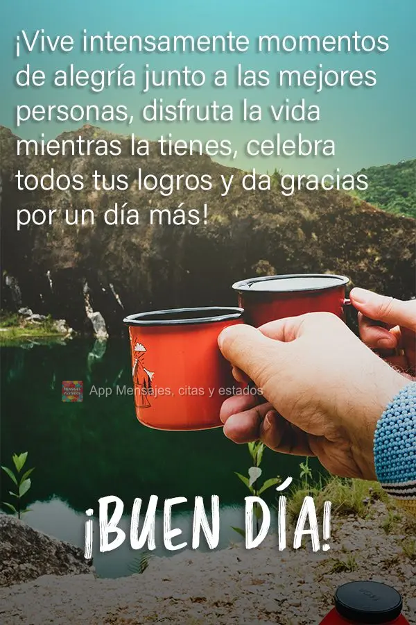 Viva intensamente momentos de alegria ao lado das melhores pessoas. Aproveite a vida enquanto a tem, comemore todas as suas conquistas, e agradeça por m...