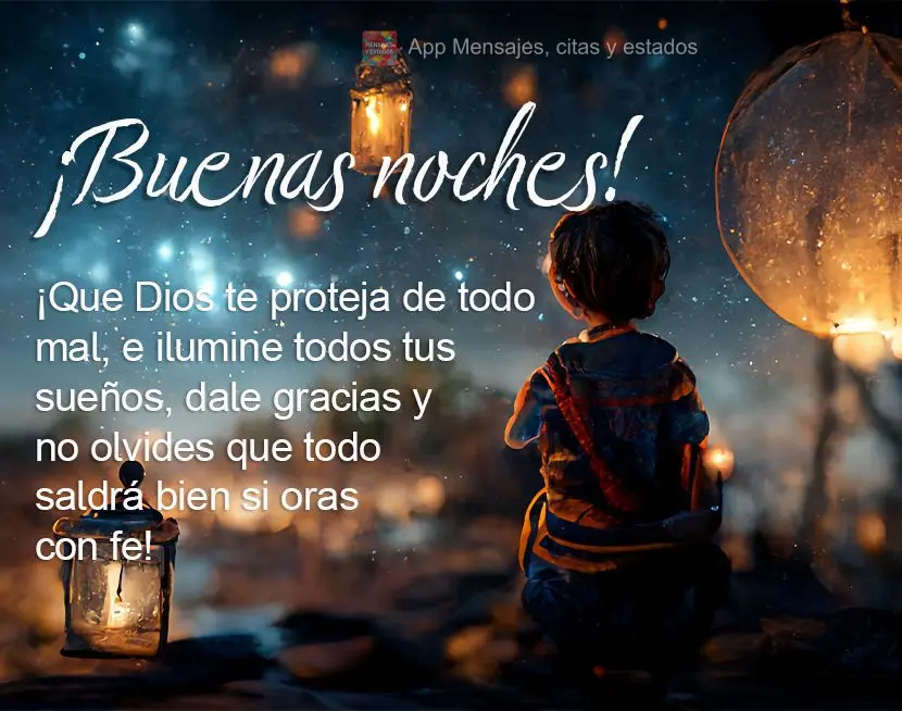 Que Deus te proteja de todo mal, e ilumine todos os seus sonhos. Agradeça e não se esqueça que tudo vai ficar bem se você orar com fé! Boa noite!