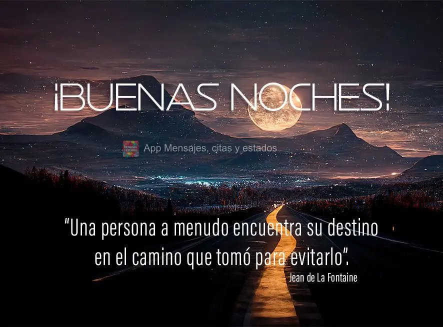 “Uma pessoa muitas vezes encontra seu destino no caminho que tomou para evitá-lo.” Boa noite!  Jean de La Fontaine