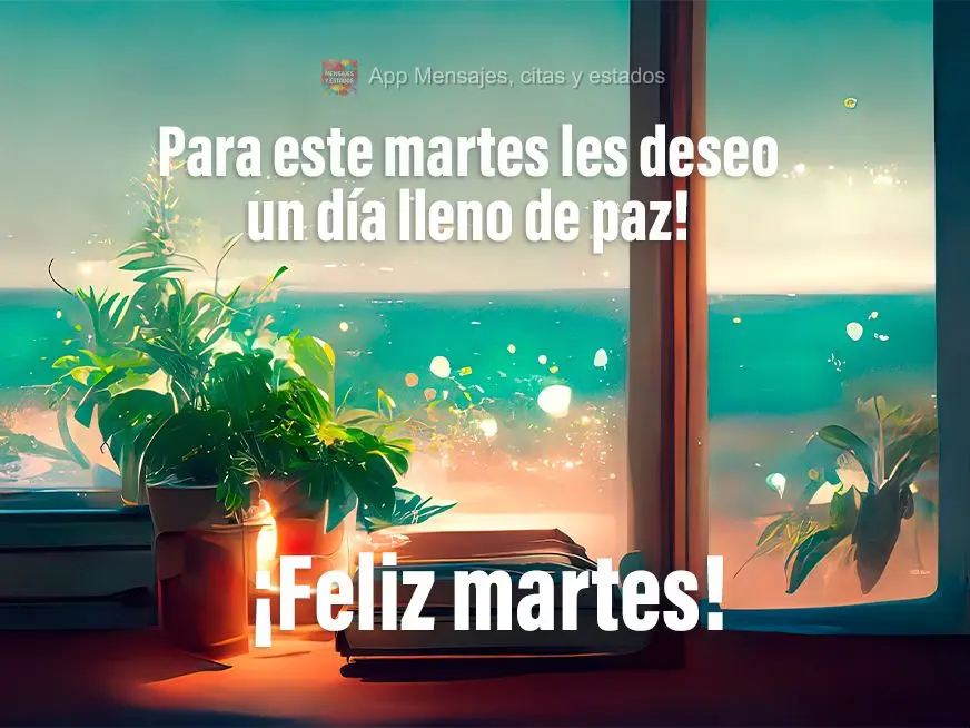 Para este martes les deseo un día lleno de paz! ¡Feliz martes!