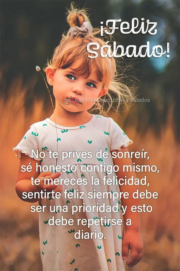 No te prives de sonreír, sé honesto contigo mismo, te mereces la felicidad, sentirte feliz siempre debe ser una prioridad y esto debe repetirse a diari...