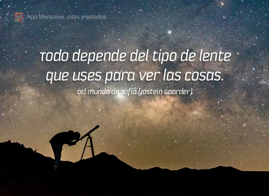 Todo depende del tipo de lente que uses para ver las cosas. El mundo de Sofía (Jostein Gaarder)