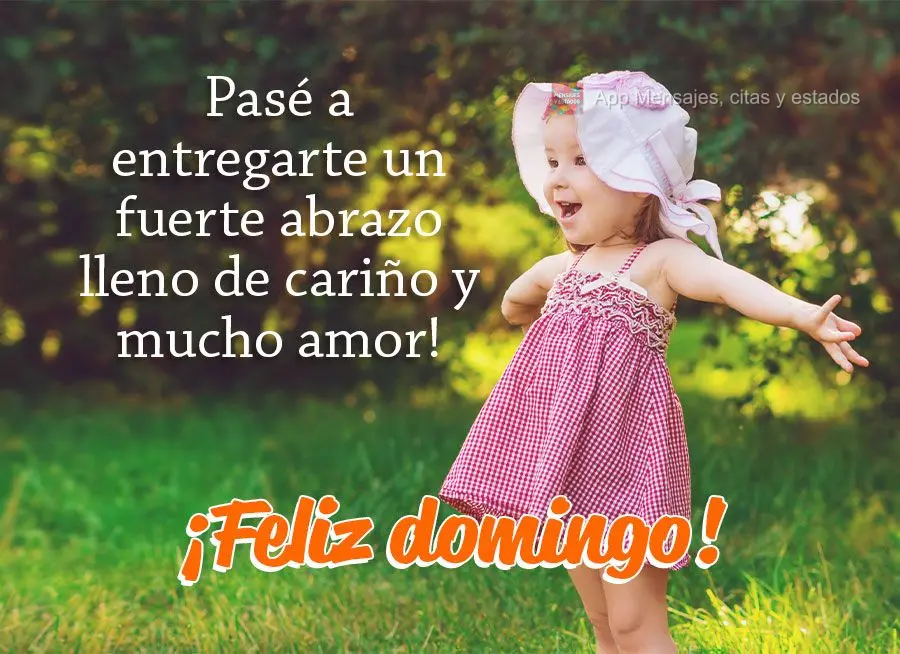 Pasé a entregarte un fuerte abrazo lleno de cariño y mucho amor! ¡Feliz domingo!